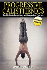Progressive Calisthenics The 20 Minute Dream Body with Bodyweight Exercises